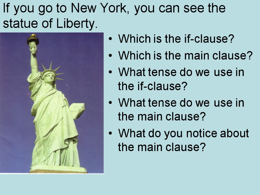 If you go to New York, you can see the statue of Liberty. Which